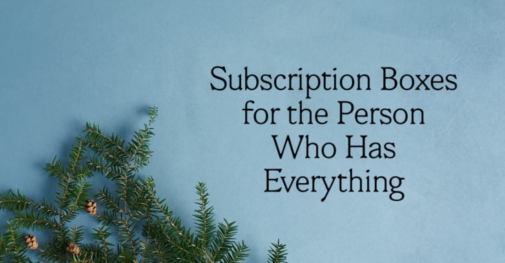 Subscription Boxes for the Person Who Has Everything