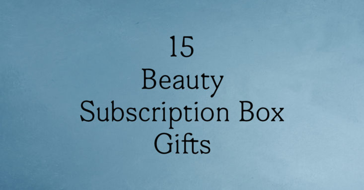 These are our favorite subscription boxes to gift to makeup and beauty lovers!